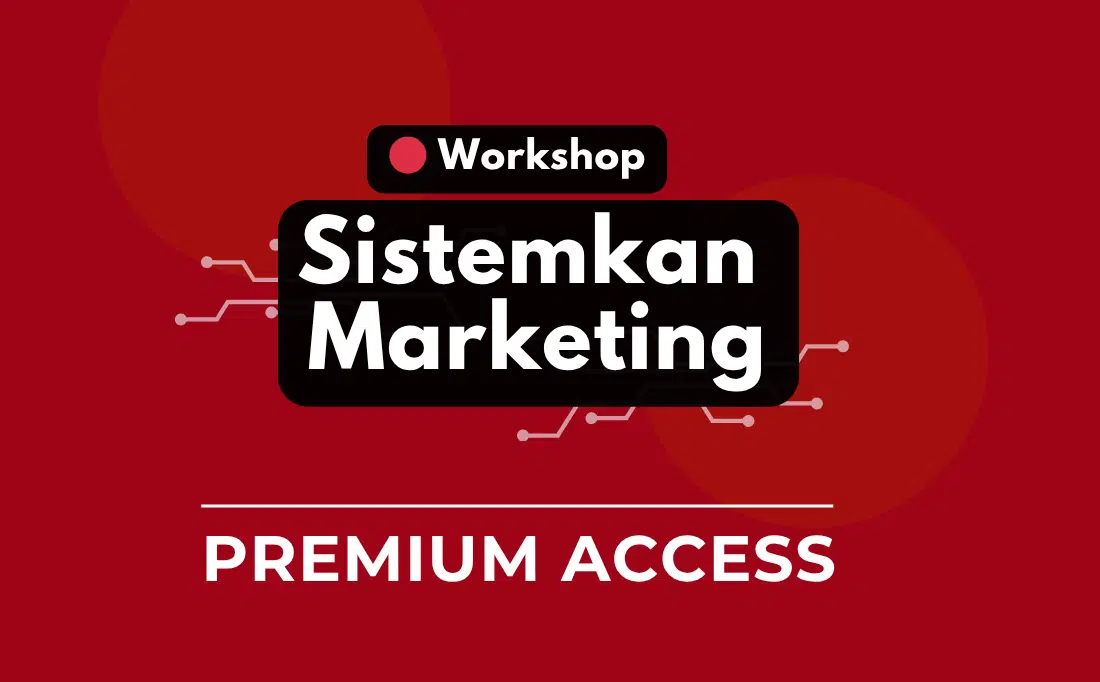 Premium Access - Workshop: Sistemkan Marketing + Bonus Template